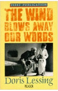 THE WIND BLOWS AWAY OUR WORDS by DORIS LESSING